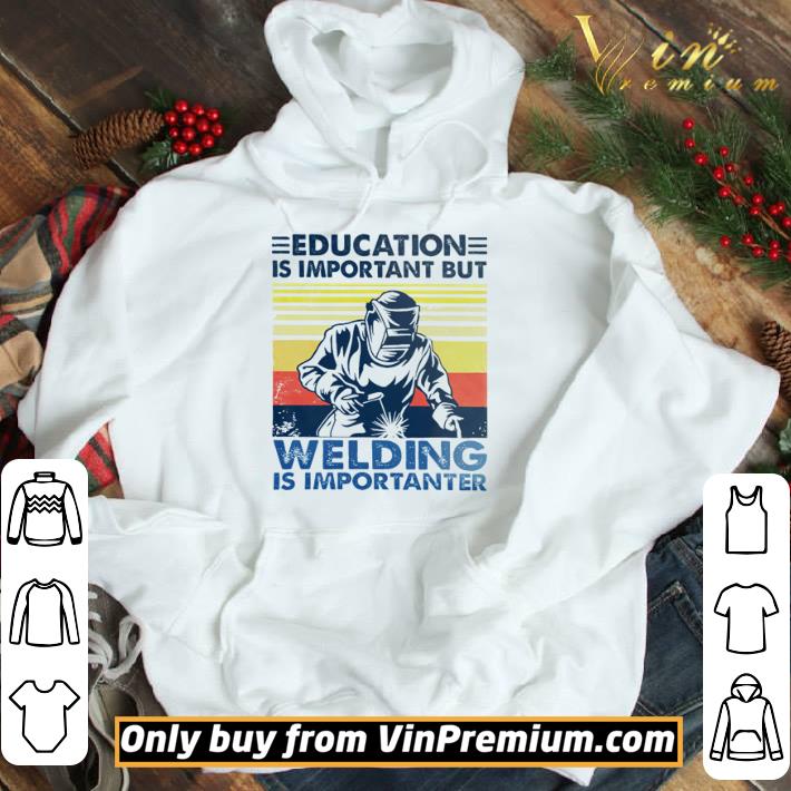 Education is important but welding is importanter vintage shirt