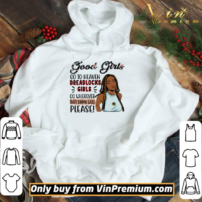 Good girls go to heaven dreadlocks girls go wherever they damn well please shirt