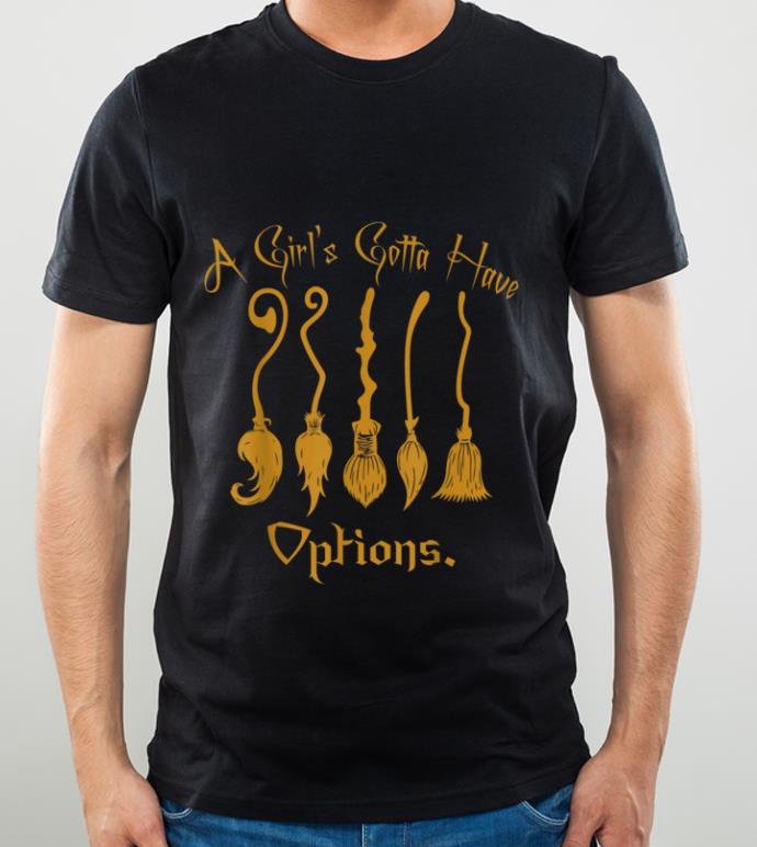 Great A Girls Gotta Have Options Witchs Broom Halloween shirt
