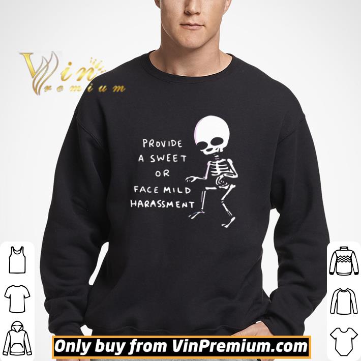 Skeleton provide a sweet or face mild harassment shirt