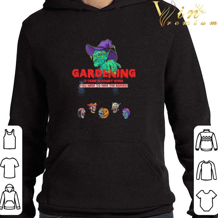 Gardening It come in handy when You need to hide the bodies shirt 3 Gardening It come in handy when You need to hide the bodies shirt