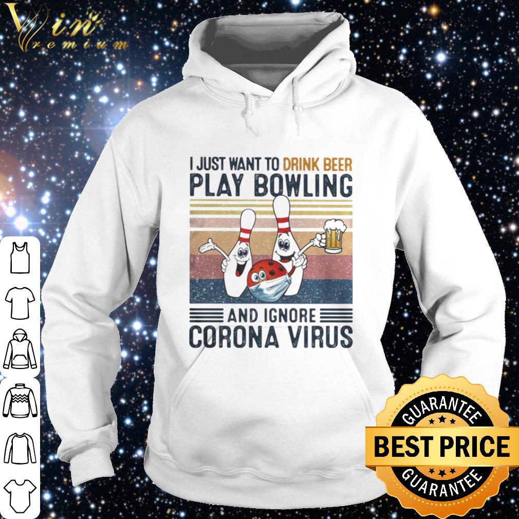 Pretty I just want to drink beer play bowling and ignore corona virus vintage shirt