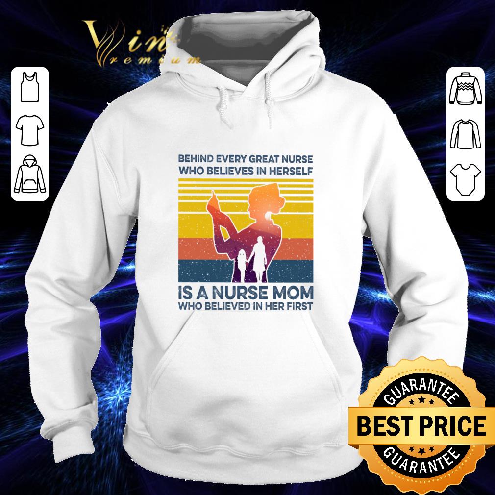 Behind every great nurse who believes in herself is a nurse mom vintage shirt