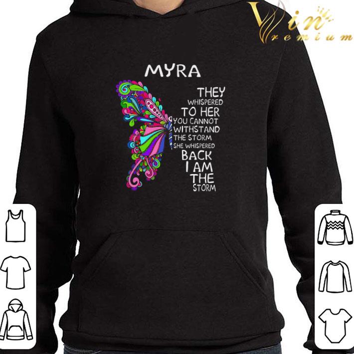 Butterfly Myra They whispered to her You cannot withstand the storm She whispered back I am the storm shirt 3 Butterfly Myra They whispered to her You cannot withstand the storm She whispered back I am the storm shirt