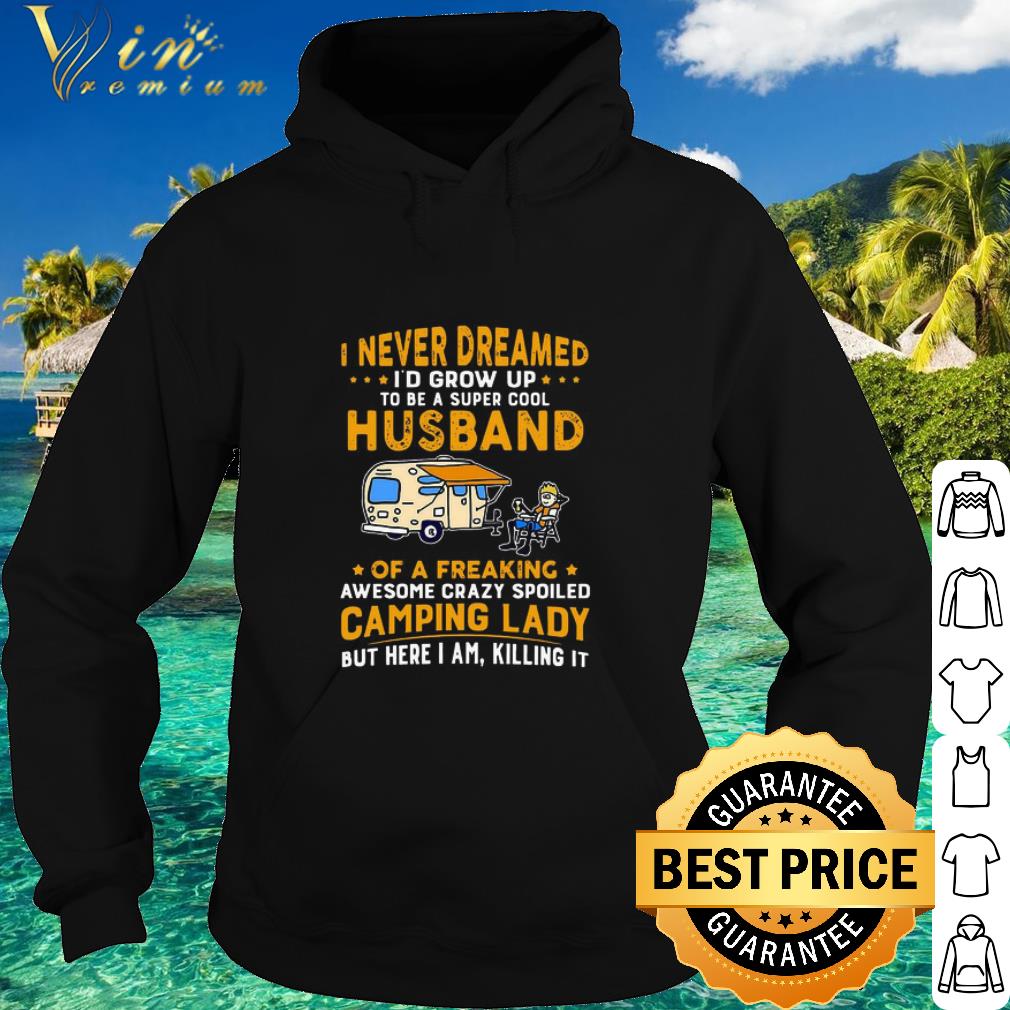 Pretty I Never Dreamed I’d Grow Up To Be A Super Cool Husband Camping Lady shirt