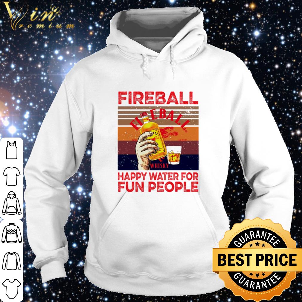 Original Fireball Cinnamon Whisky Happy Water For Fun People Vintage shirt