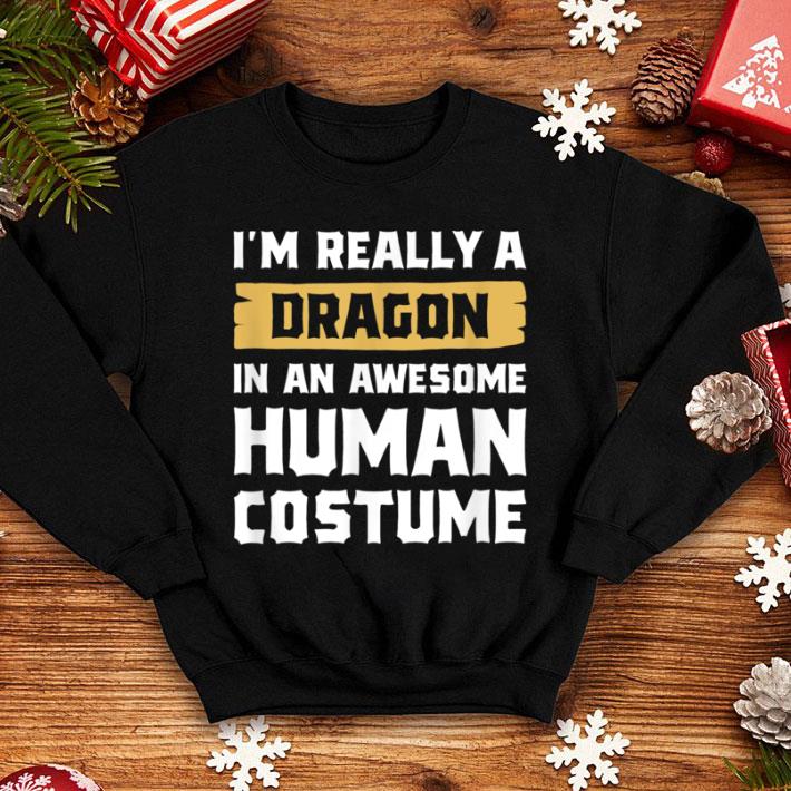 Pretty I'm Really A Dragon In An Awesome Human Costume Halloween shirt