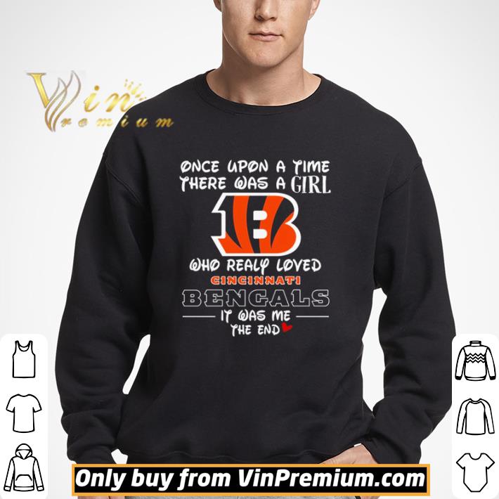 Once upon a time there was a girl who really loved Cincinnati Bengals it was shirt