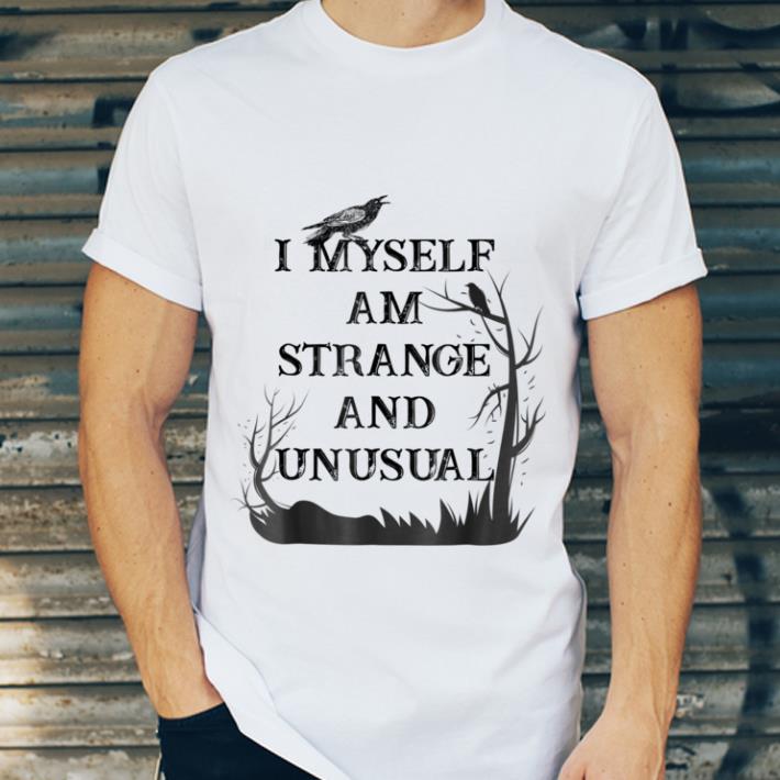 Original I Myself Am Strange And Unusual Halloween shirt