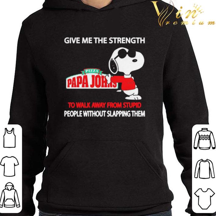 Snoopy Give me the strength Pizza Papa Johns to walk away from stupid people without slapping them shirt 3 Snoopy Give me the strength Pizza Papa Johns to walk away from stupid people without slapping them shirt