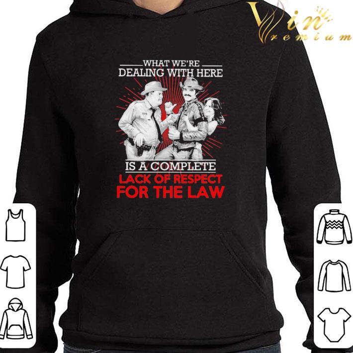 What we’re Dealing with here is a complete lack of respect for the law shirt 3 What we’re Dealing with here is a complete lack of respect for the law shirt