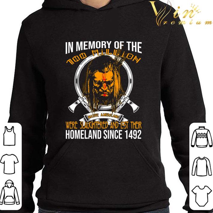 In memory of the 100 million Native American were slaughtered shirt