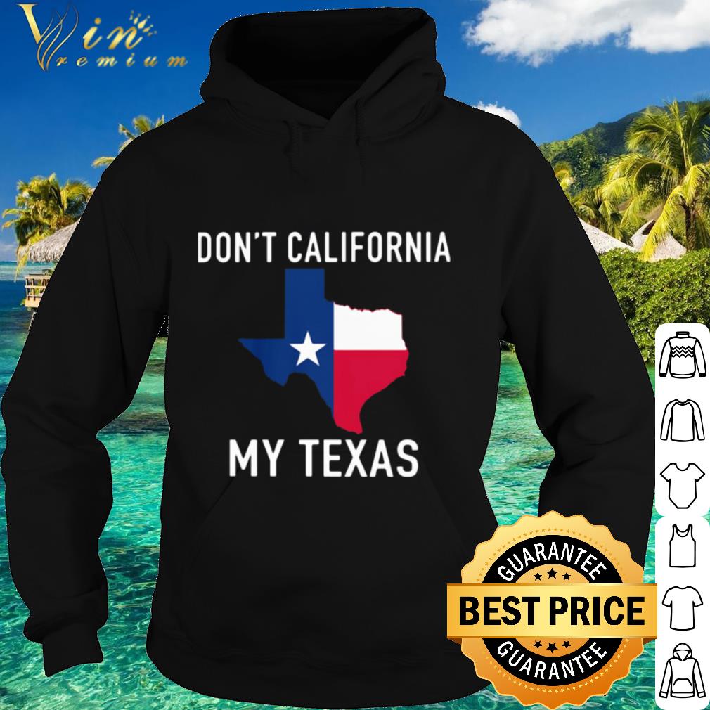 Premium Dont California My Texas Map shirt
