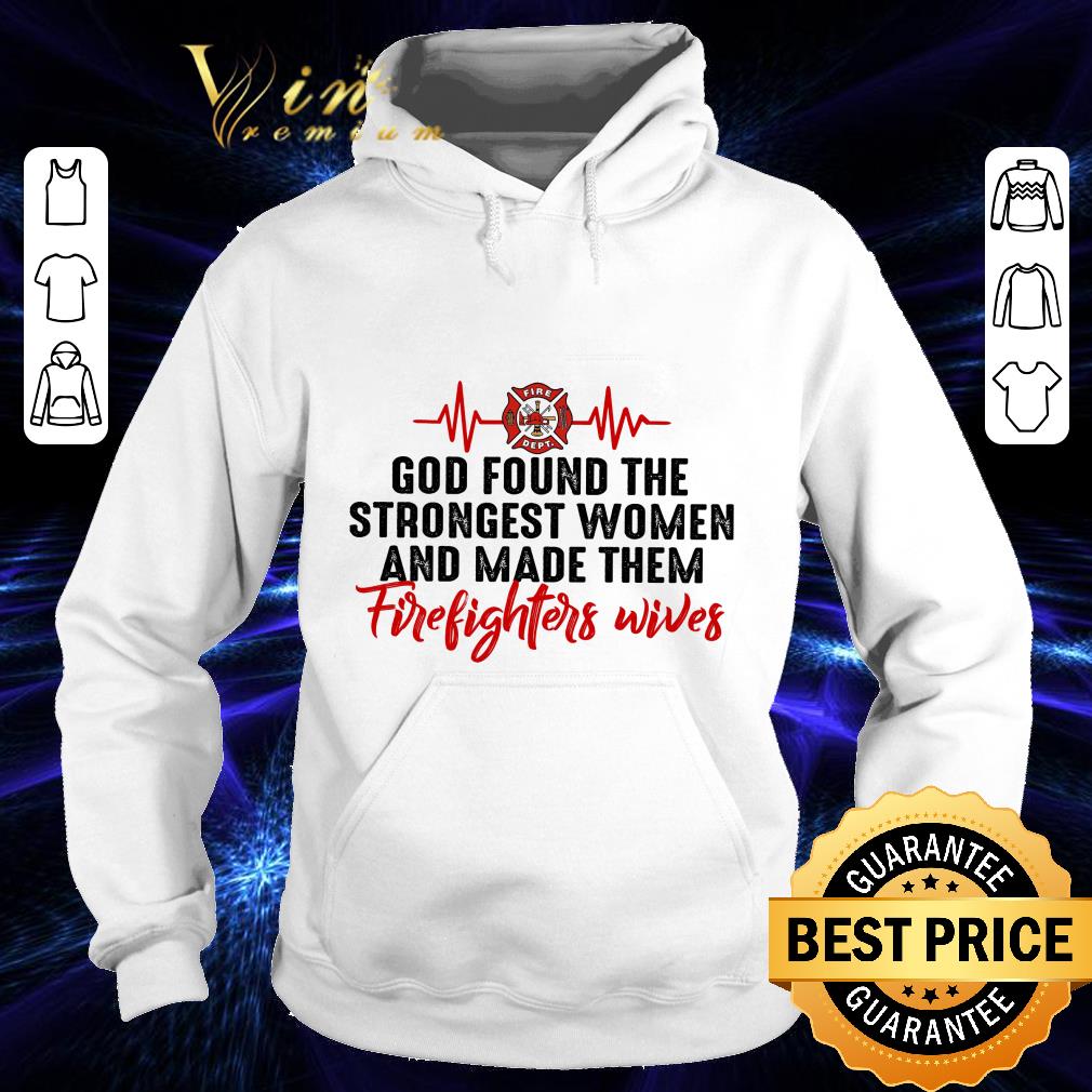 Premium God found the strongest women and made them firefighters wives logo heartbeat shirt