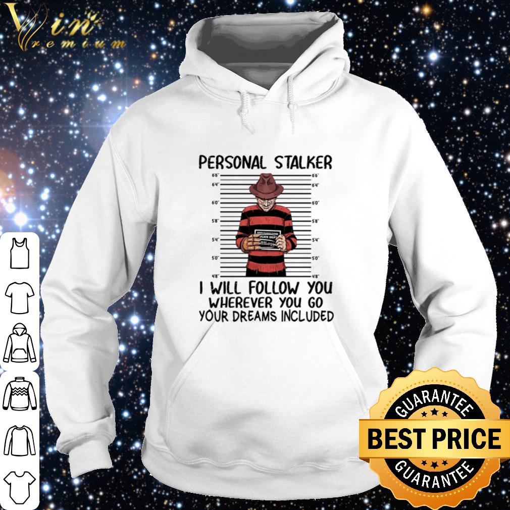 Nice Freddy Krueger personal stalker I will follow you Halloween shirt