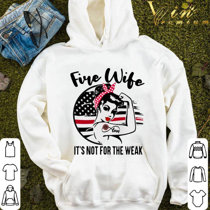 Fire wife it's not for the weak American flag shirt 3 Fire wife it's not for the weak American flag shirt