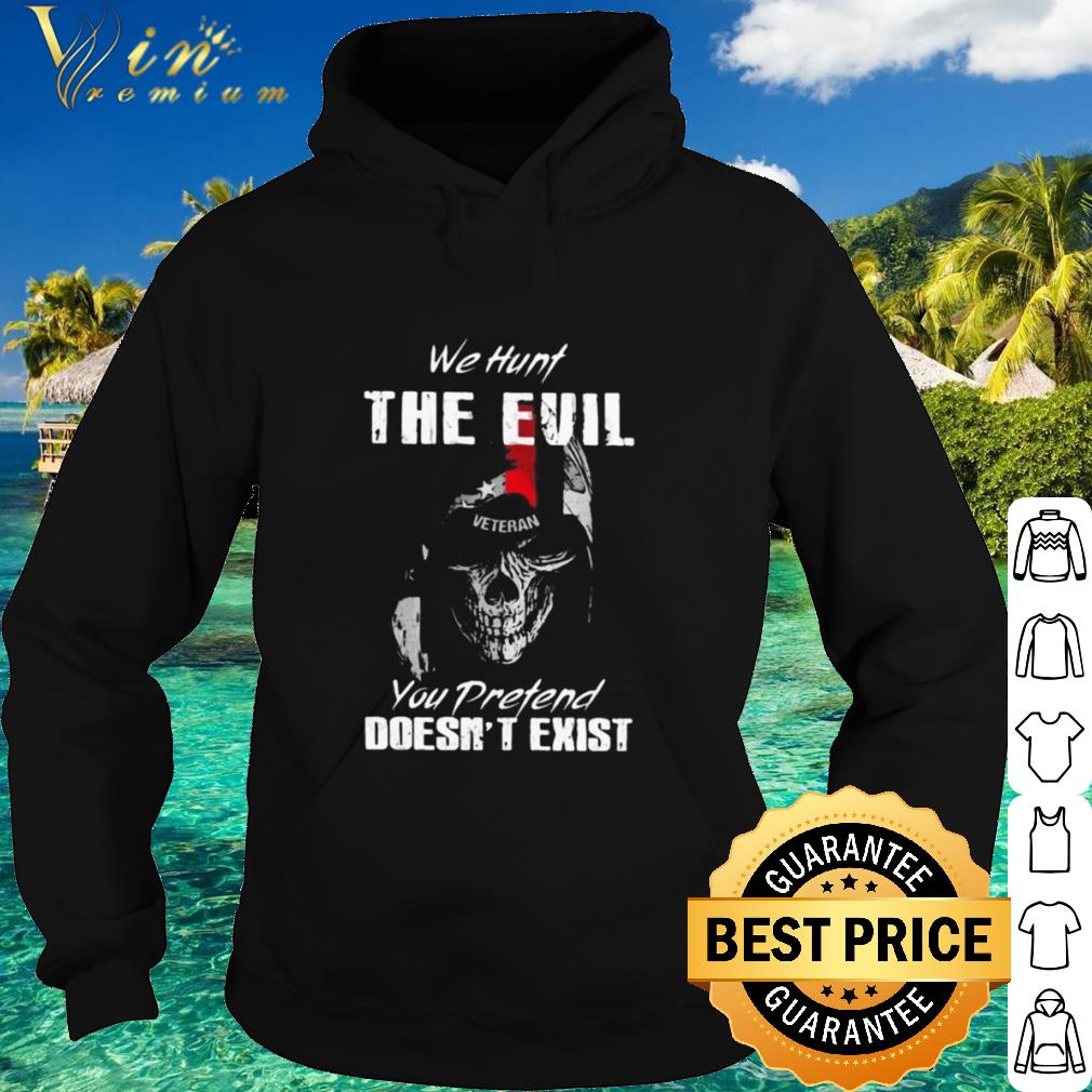 Premium Skull Veteran We hunt the evil you pretend doesn’t exist shirt