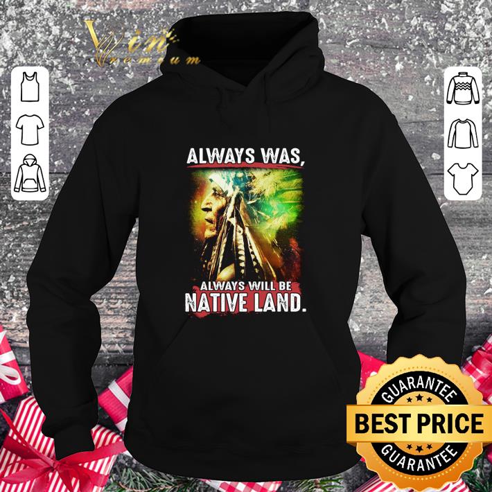 Official Native American always was always will be Native land shirt 3 Official Native American always was always will be Native land shirt