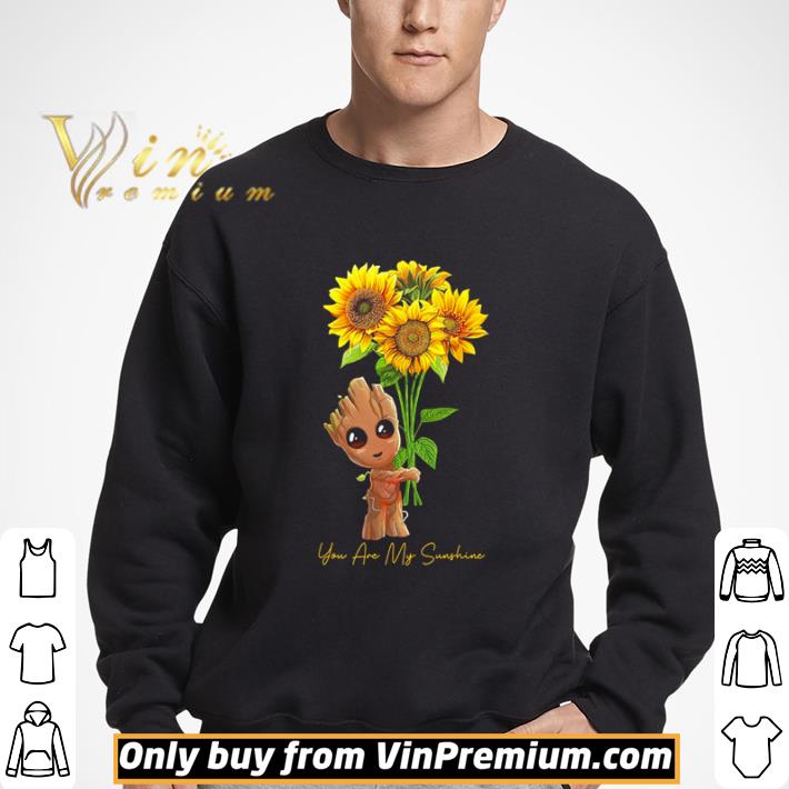 Groot sunflower you are my sunshine shirt