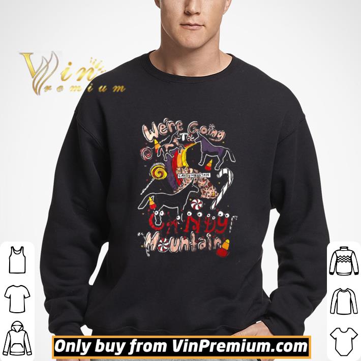 Were are going to candy mountain shirt