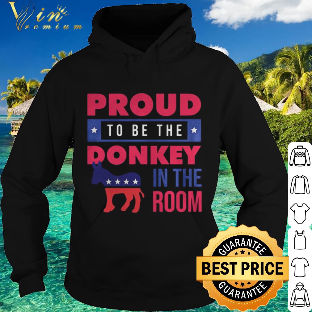 Top Proud To Be The Donkey In The Room shirt