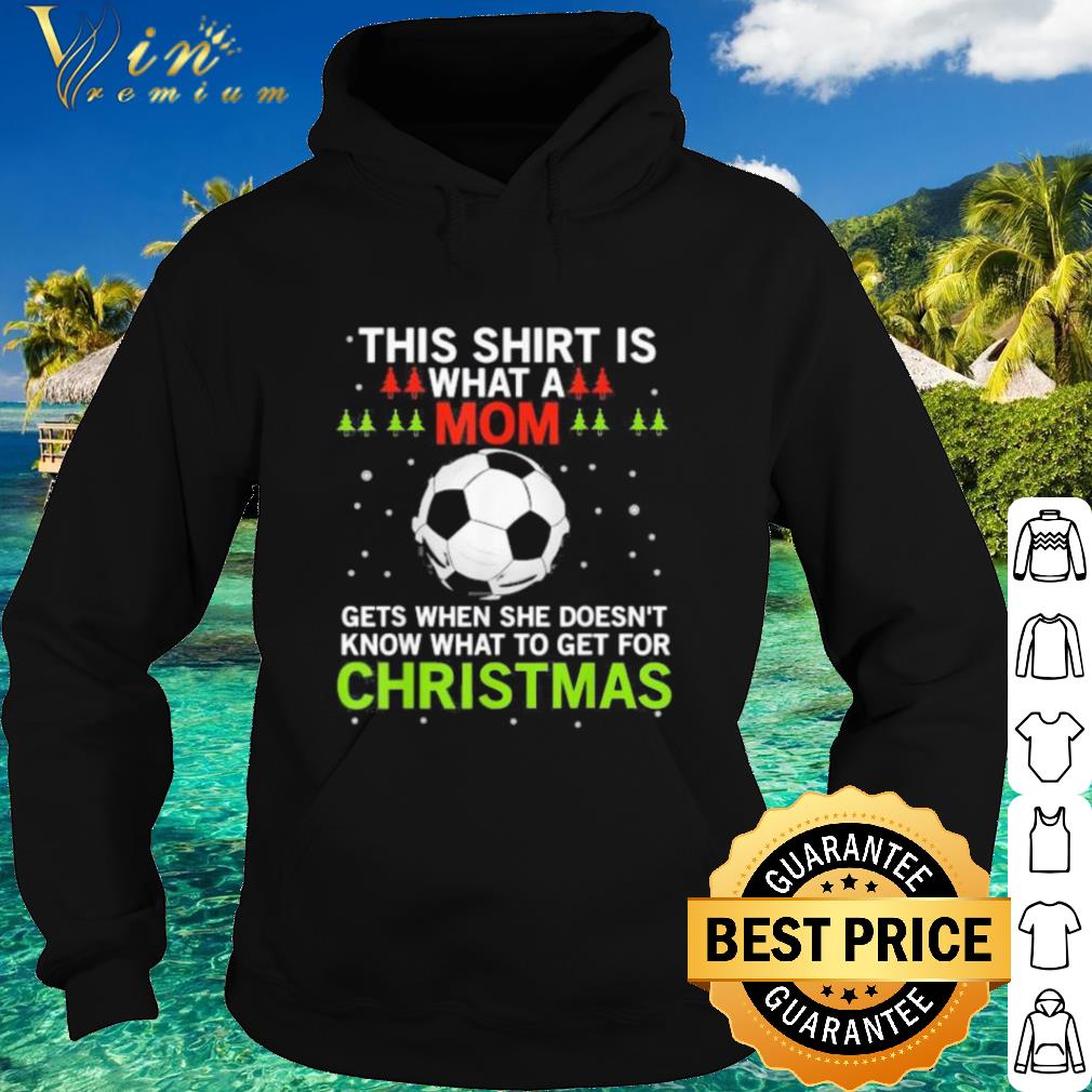 Nice Soccer What A Mom Gets When She Doesn’t Know What To Get For Christmas shirt
