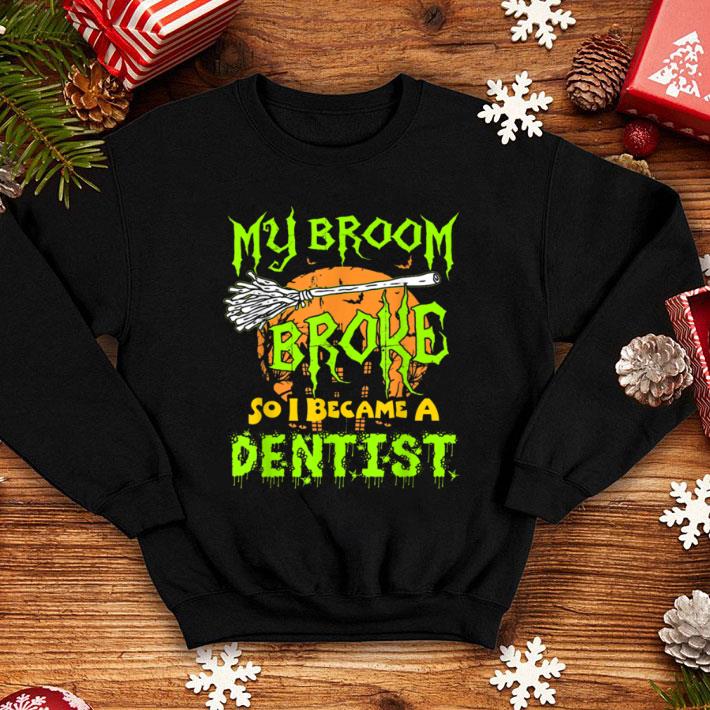 Awesome My Broom Broke So I Became A Dentist Halloween Dentist shirt