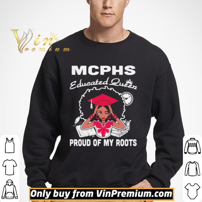 Mcphs educated queen proud of my roots shirt