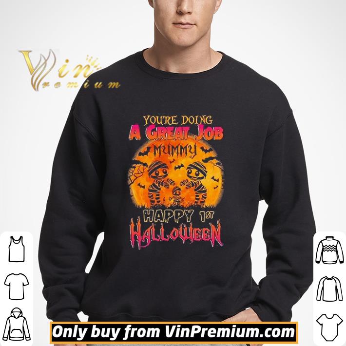 You Are Doing A Great Job Mummy Happy 1st Halloween shirt
