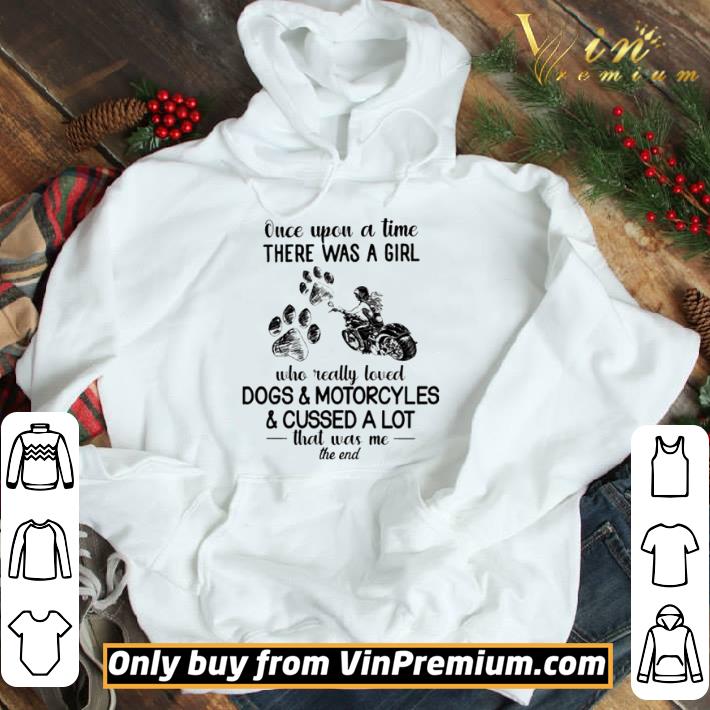 Once upon a time there was a girl who really loved dogs and motorcycles and cussed a lot shirt