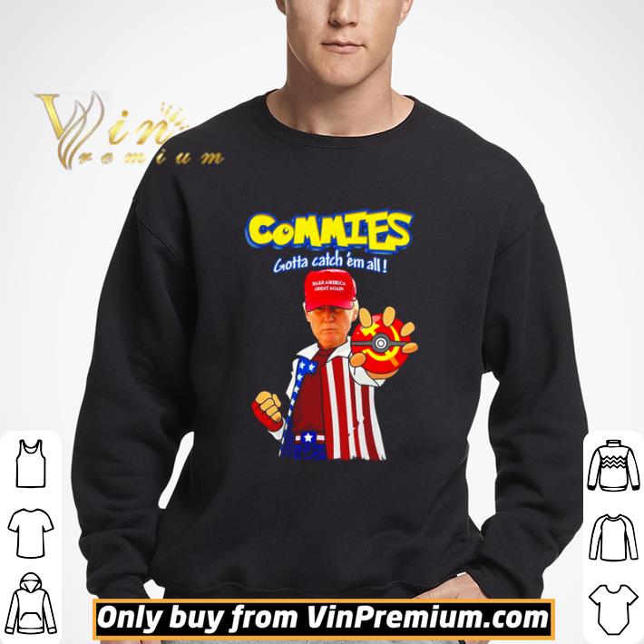 Pokemon Trump commies gotta catch ’em all shirt