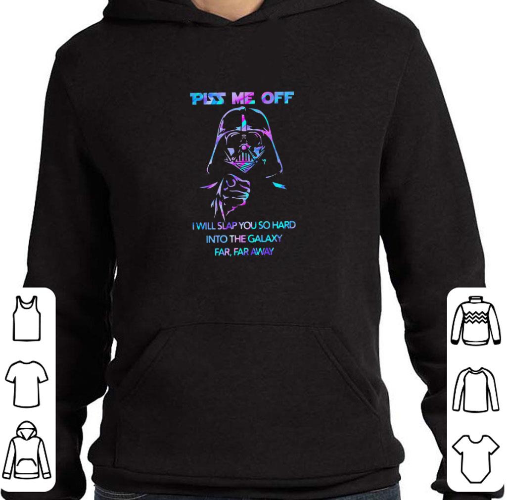 Awesome Darth Vader piss me off I will slap You so hard into the galaxy far far away shirt