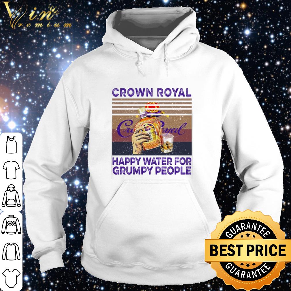 Original Vintage Crown Royal Canadian Whisky Happy Water For Grumpy People shirt