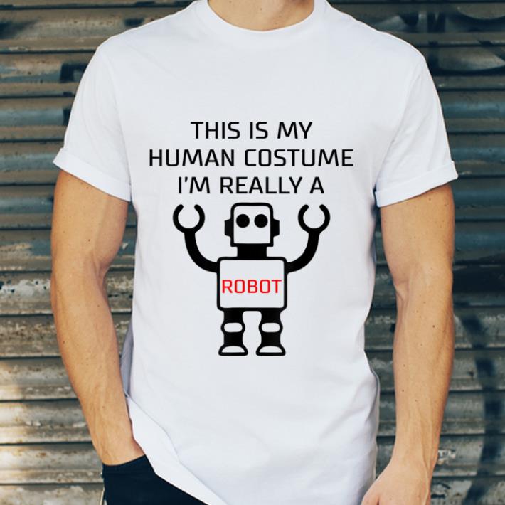 Premium This Is My Human Costume I'm Really A Robot shirt