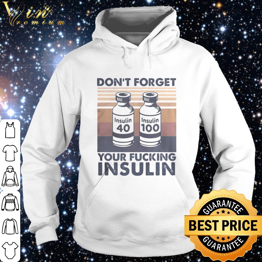 Cool Don’t forget your fucking insulin vintage shirt