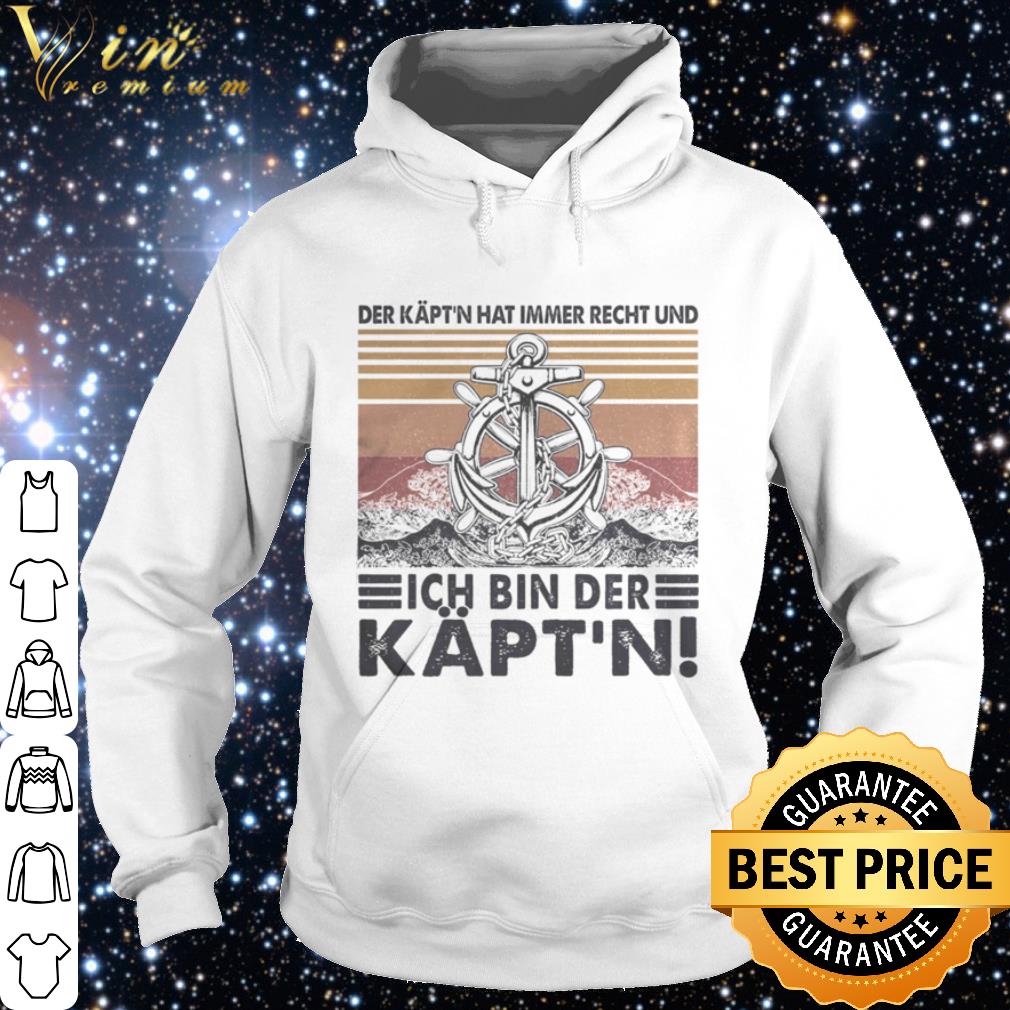 Best Der käpt’n hat immer recht und ich bin der käpt’n vintage shirt