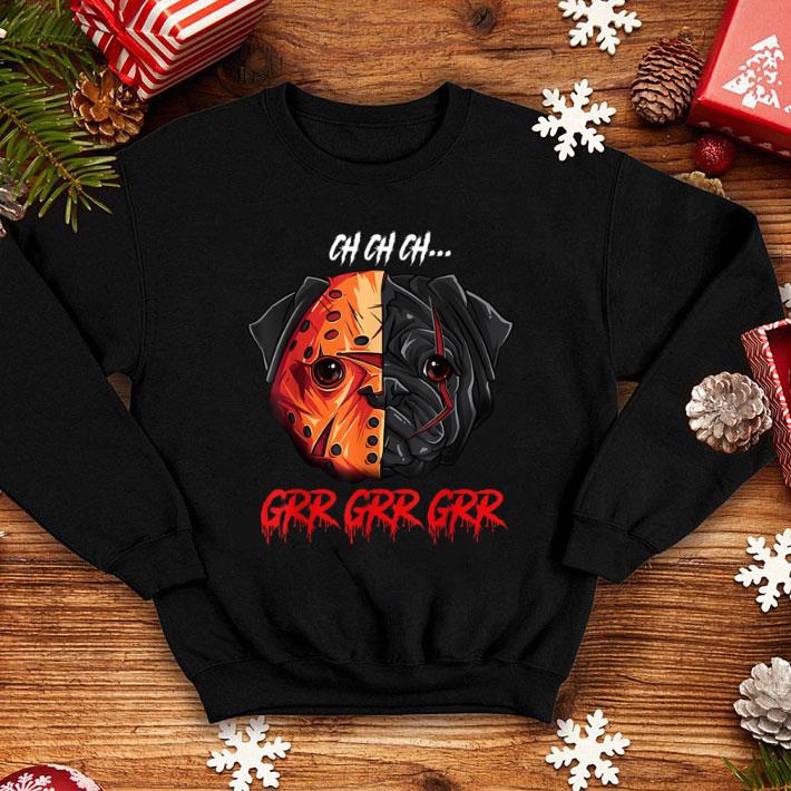 Great Ch Ch Ch Grr Grr Grr Pug Halloween shirt