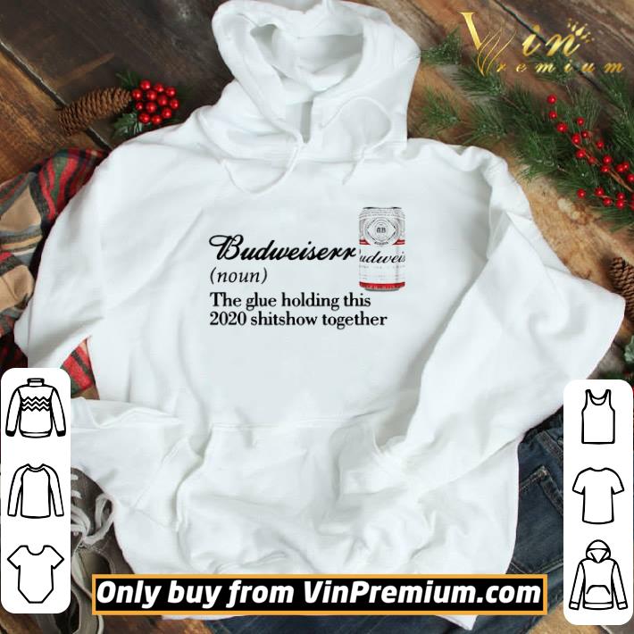 Budweiser Noun The Glue Holding This 2020 Shitshow Together shirt