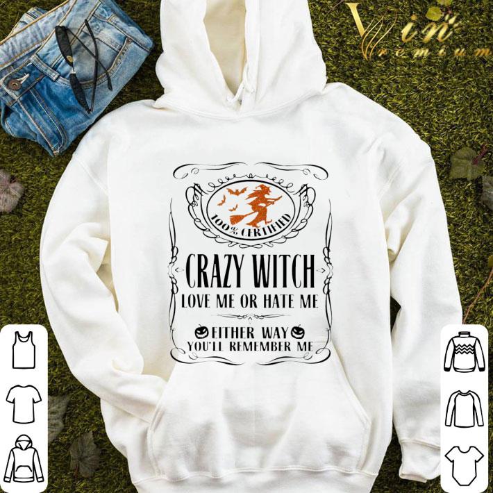 100% certified crazy witch love me or hate me either way halloween shirt