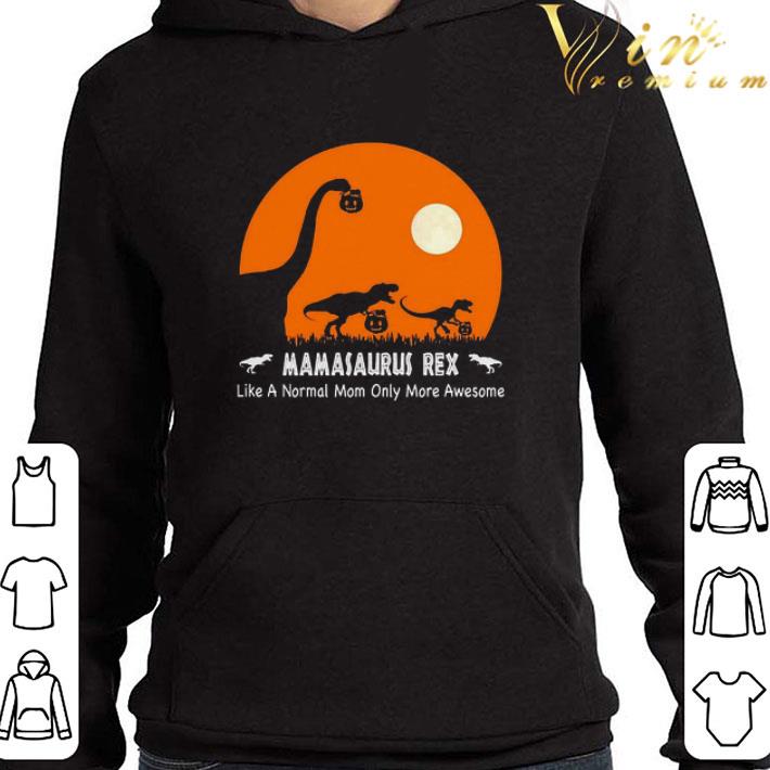 Mamasaurus Rex like a normal mom only more awesome shirt 3 Mamasaurus Rex like a normal mom only more awesome shirt