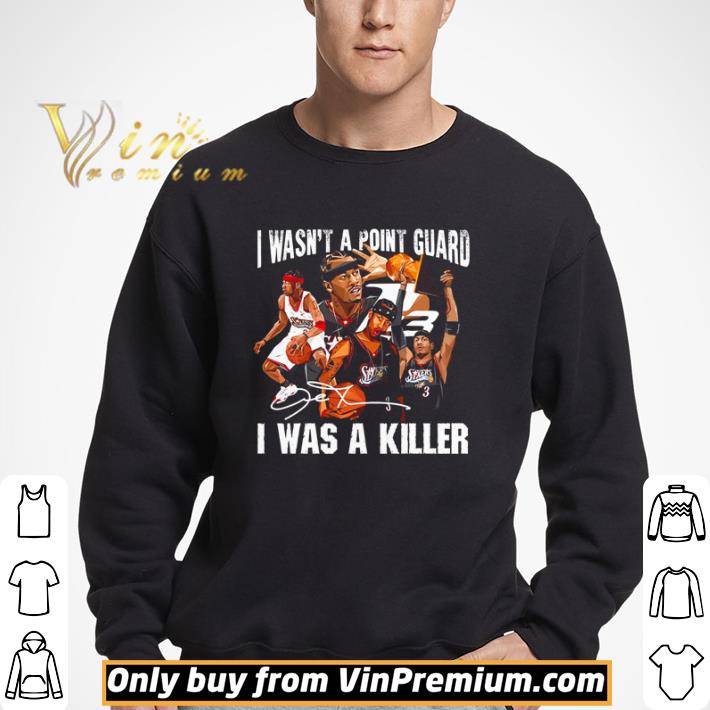 Allen Iverson I wasn’t a point guard I was a killer shirt
