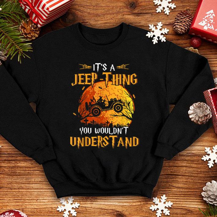 Awesome It's a Jeeps thing you wouldn't understand Funny Halloween shirt