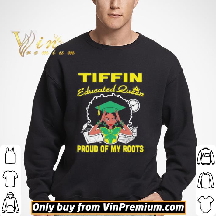 Tiffin educated queen proud of my roots shirt