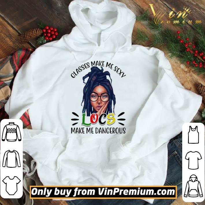 Glasses make me sexy locs make me dangerous shirt