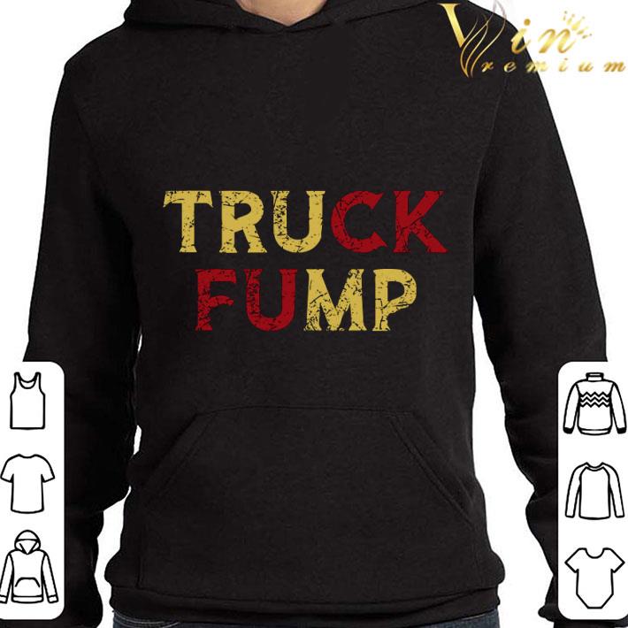 Truck Fump Fuck Trump Anti shirt