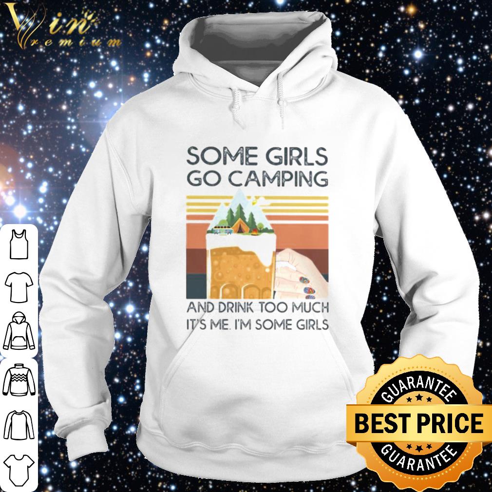 Cool Beer Some girls go camping and drink too much it’s me i’m some girls vintage shirt