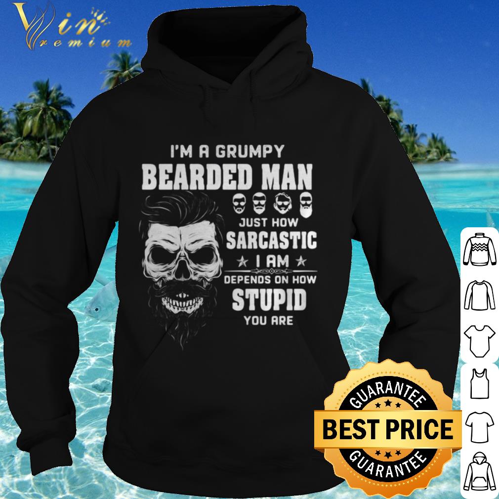 Original Skull I’m a grumpy bearded man just how sarcastic i am depends on how shirt