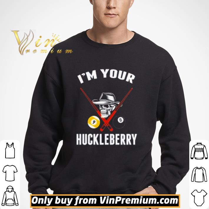 Billiard I’m your huckleberry shirt