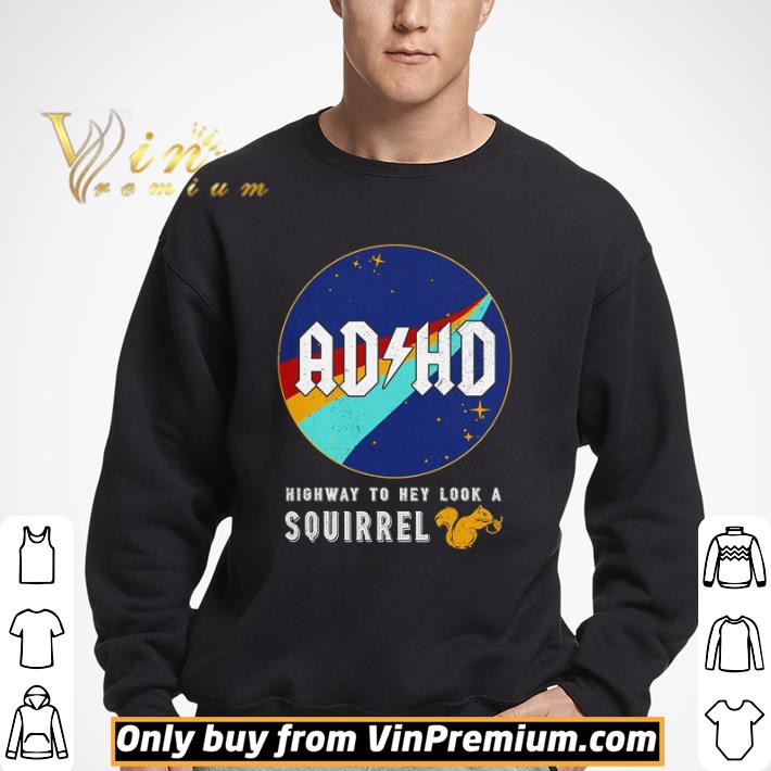Nasa AD HD highway to hey look a squirrel shirt