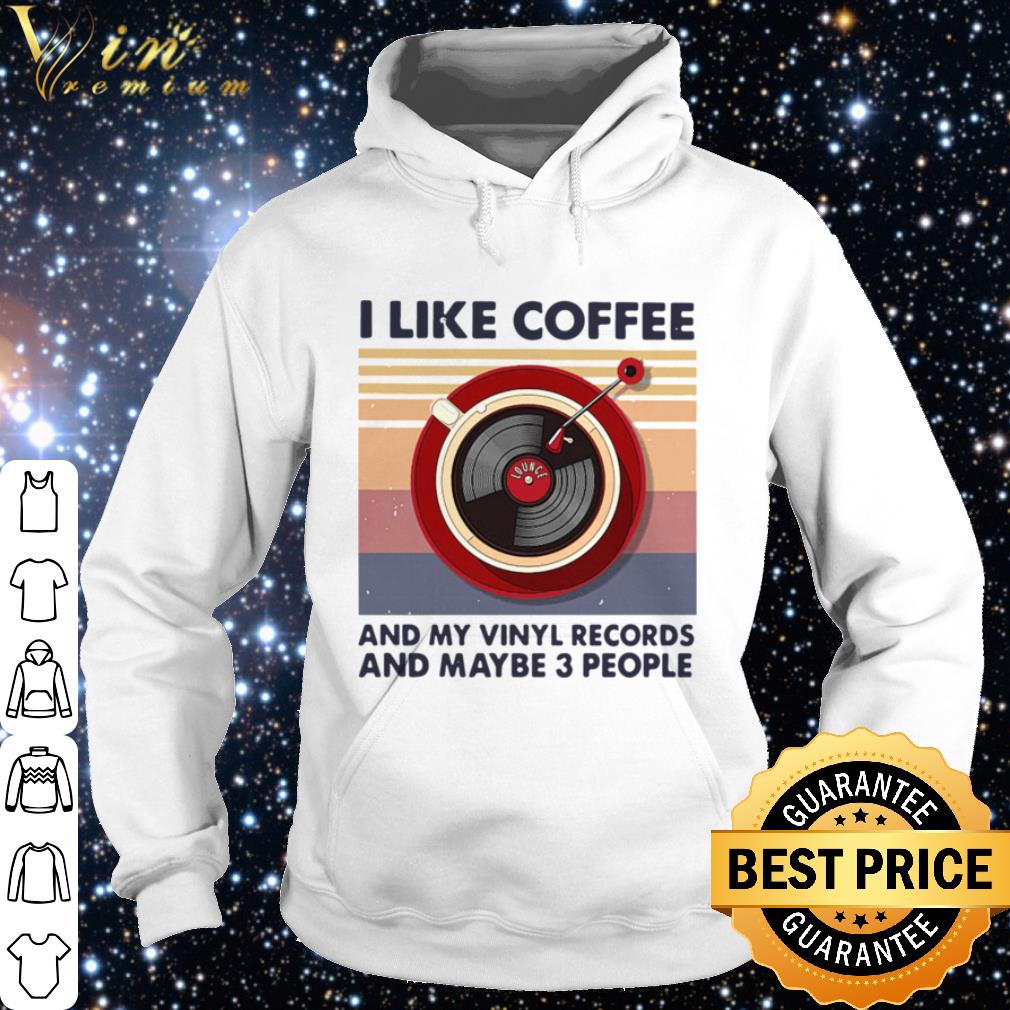 Top I Like Coffee And My Vinyl Records And Maybe 3 People Vintage shirt